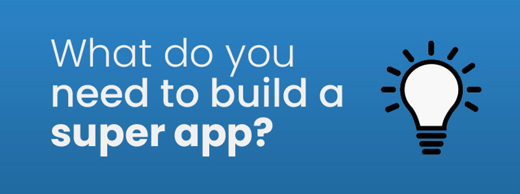 What do you need to build a super app?