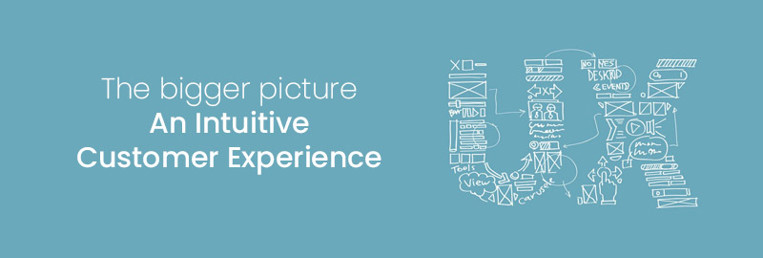 The bigger picture: an intuitive customer experience