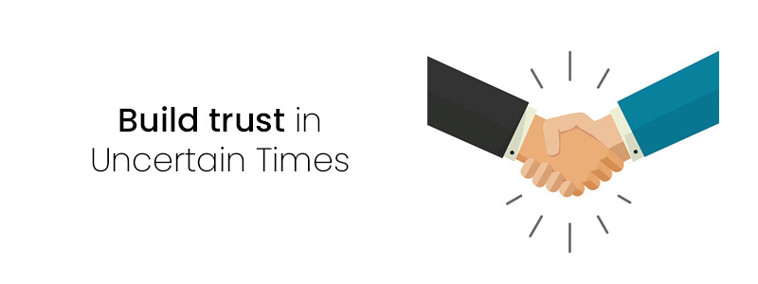 Build trust in uncertain times