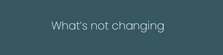 What’s not changing?