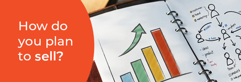 How do you plan to sell?