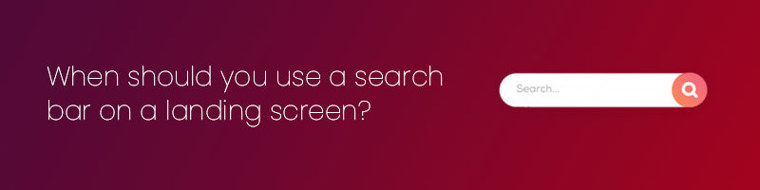 When should you use a search bar on a landing screen?