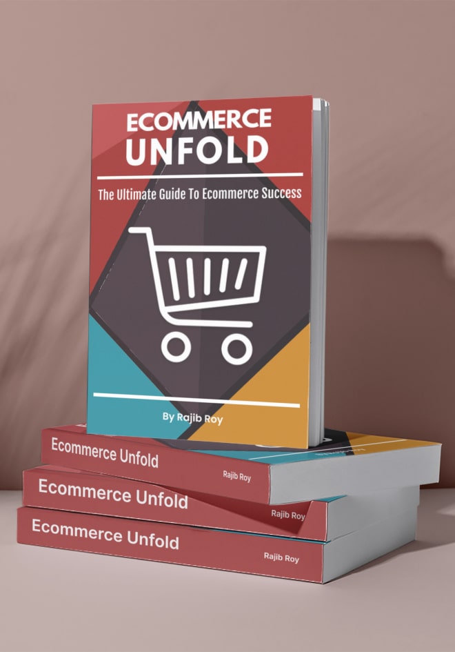 Ecommerce Unfold: The Ultimate Guide To Ecommerce Success