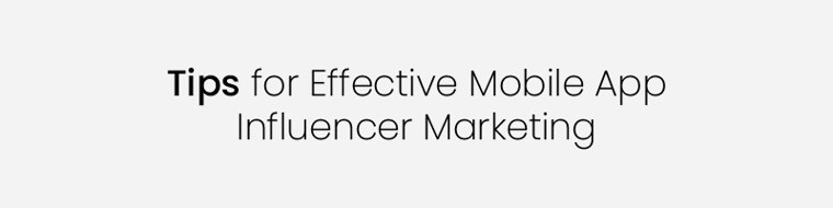 Tips for Effective Mobile App Influencer Marketing