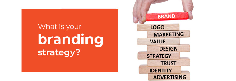 What is your branding strategy?