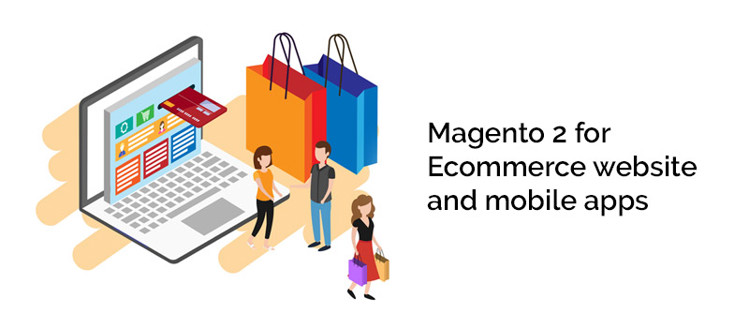 Magento 2 for Ecommerce website and mobile apps