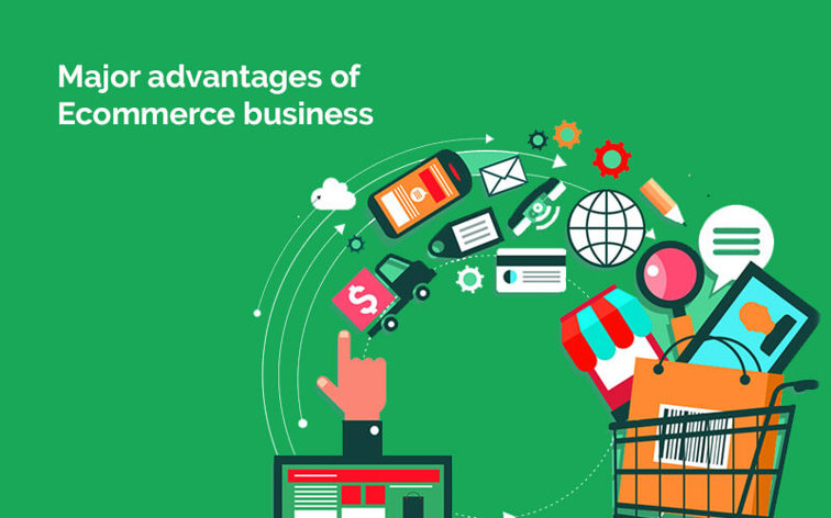 Major advantages of Ecommerce business