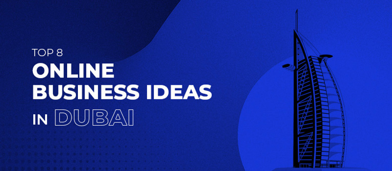 Top 8 Online Business Ideas In Dubai
