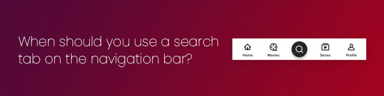 When should you use a search tab on the navigation bar?