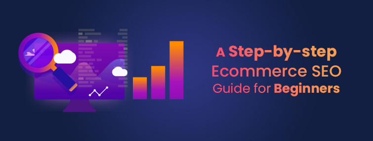 A Step-by-step Ecommerce SEO Guide for Beginners