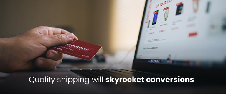 Quality shipping will skyrocket conversions