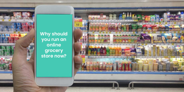 Why should you run an online grocery store now?