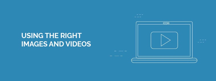 Using the right images and videos