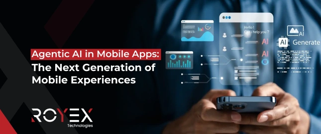 Agentic AI in Mobile Apps: The Next Generation of Mobile Experiences
