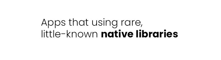 Apps that using rare, little-known native libraries: